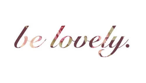 Be lovely, be girly